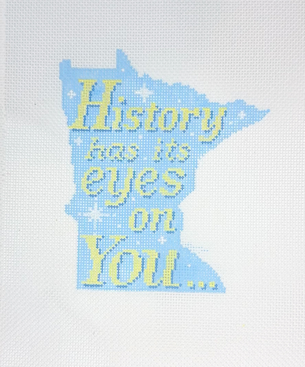 PREORDER "History Has its Eyes on You" Minnesota Needlepoint Canvas