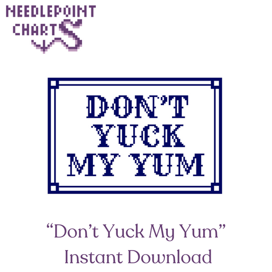 "Don't Yuck My Yum" 4x6" on 18 mesh or 5.5x8.5" on 13 mesh - Instant Download